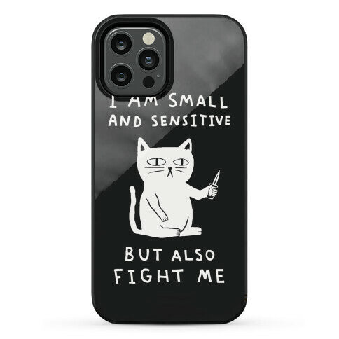 I Am Small And Sensitive But Also Fight Me Cat Phone Case